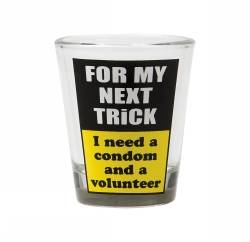 Shotglas - For My Next Trick.. I Need A Condom And A Volunteer